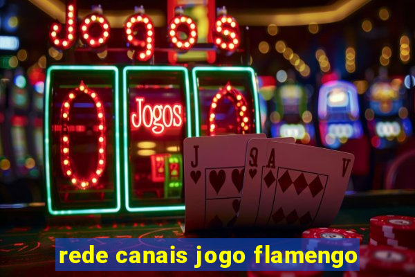 rede canais jogo flamengo